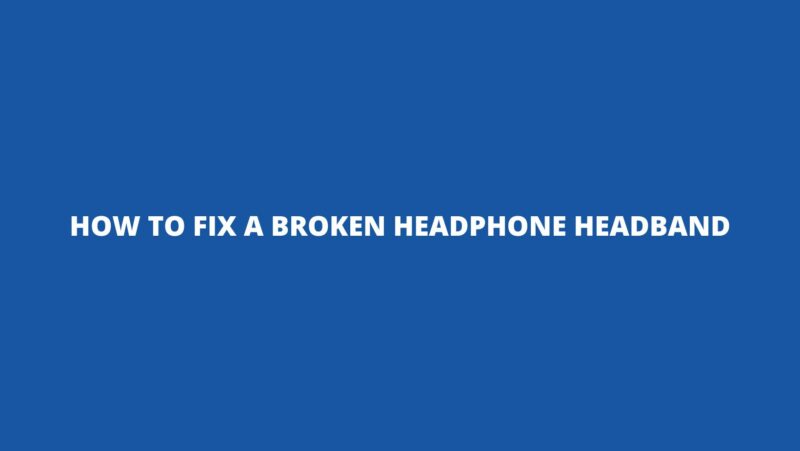 How to fix a broken headphone headband