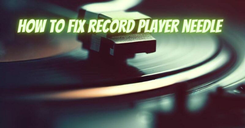 How to fix record player needle