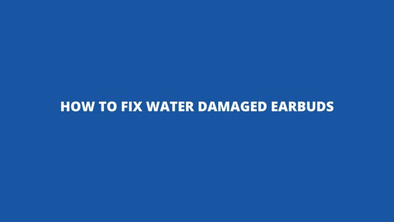 How to fix water damaged earbuds