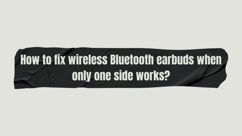 Why aren't both of my wireless earbuds working?