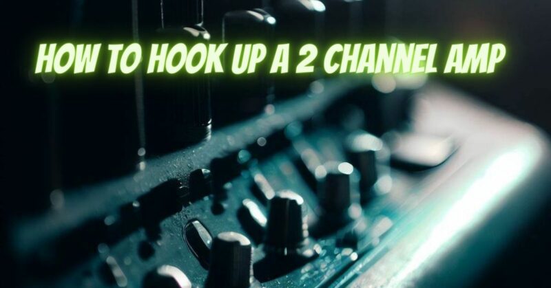 How to hook up a 2 channel amp