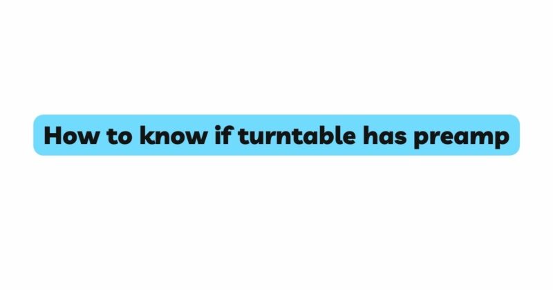 How to know if turntable has preamp