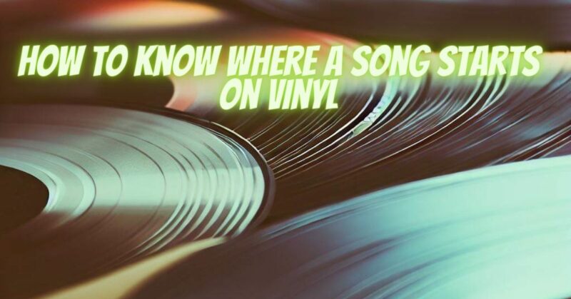 How to know where a song starts on vinyl