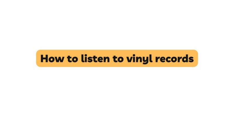 How to listen to vinyl records