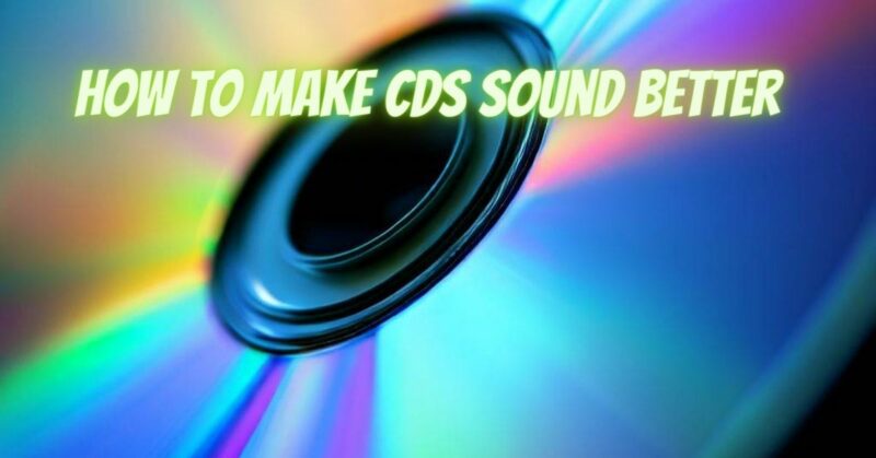 How to make CDs sound better