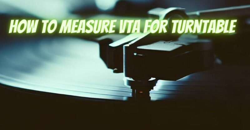 How to measure vta for turntable
