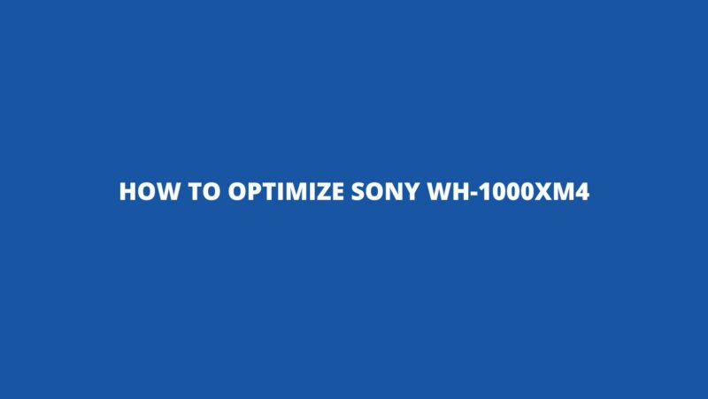 How to optimize Sony WH-1000XM4