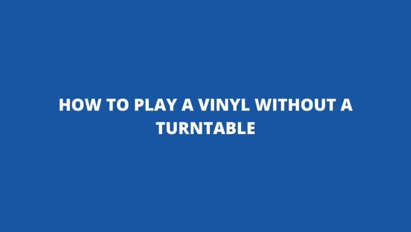 How to play a vinyl without a turntable