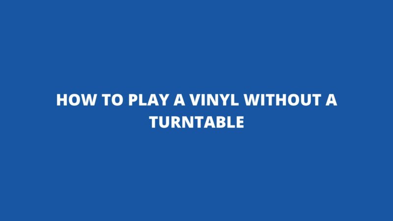 How to play a vinyl without a turntable - All For Turntables