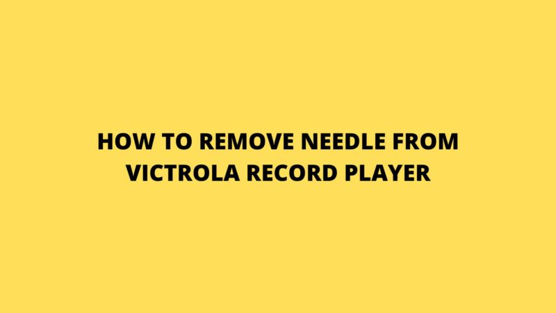 How to remove Needle from Victrola record player