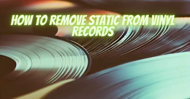 How to remove static from vinyl records