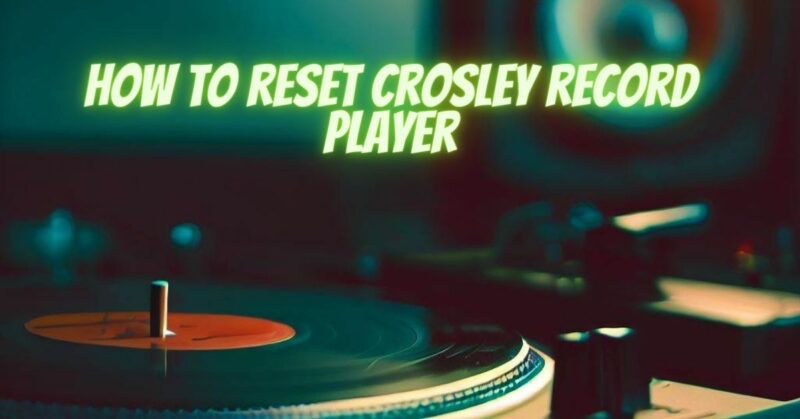 How to reset Crosley record player