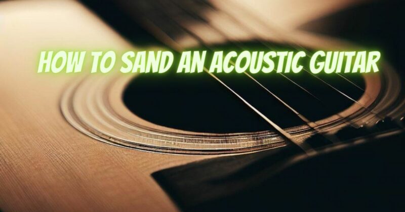 How to sand an acoustic guitar