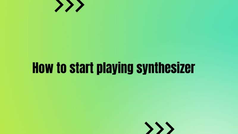 How to start playing synthesizer