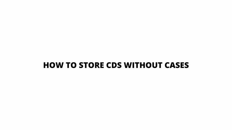 How to store CDs without cases