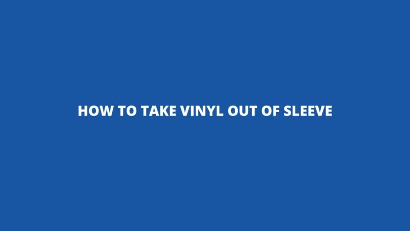 How to take vinyl out of sleeve