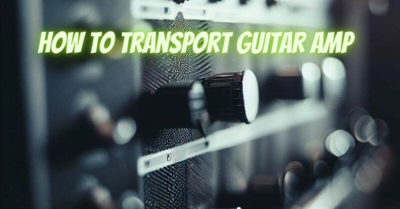 How to transport guitar amp