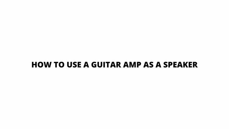 How to use a guitar amp as a speaker
