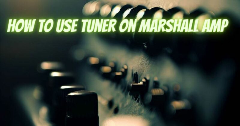 How to use tuner on Marshall amp
