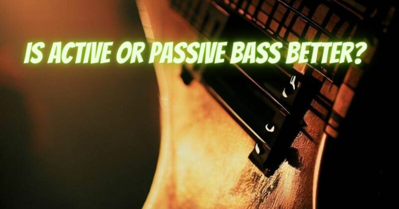 Is Active or Passive bass better?
