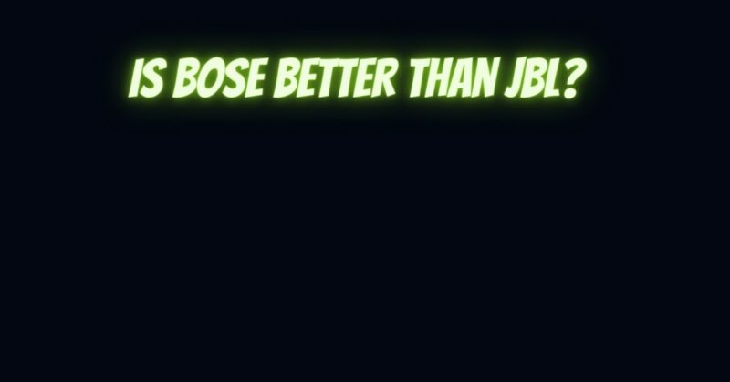 Is Bose better than JBL?