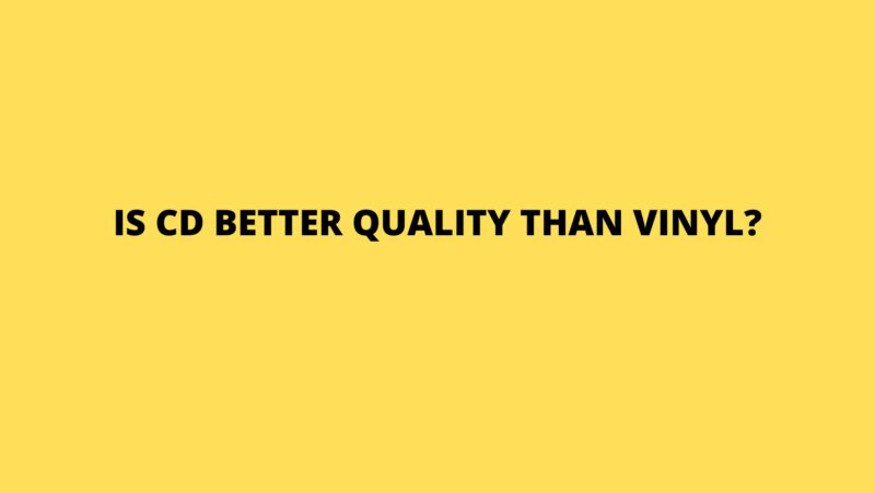 Is CD Better Quality Than Vinyl All For Turntables is-cd-better-quality-than-vinyl-all-for-turntables