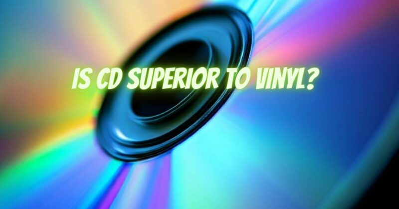 Is CD superior to vinyl?