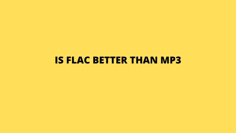Is FLAC better than MP3