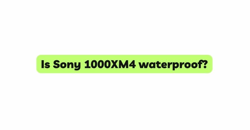 Is Sony 1000XM4 waterproof?