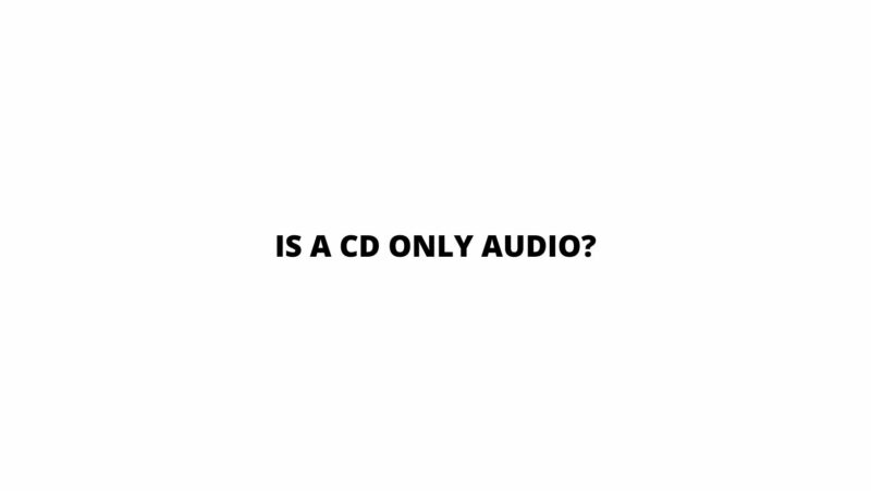 Is a CD only audio?