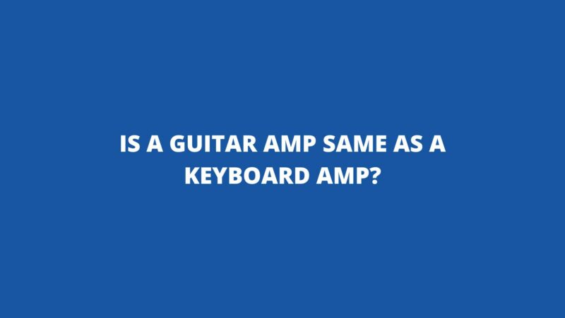 Is a guitar amp same as a keyboard amp?