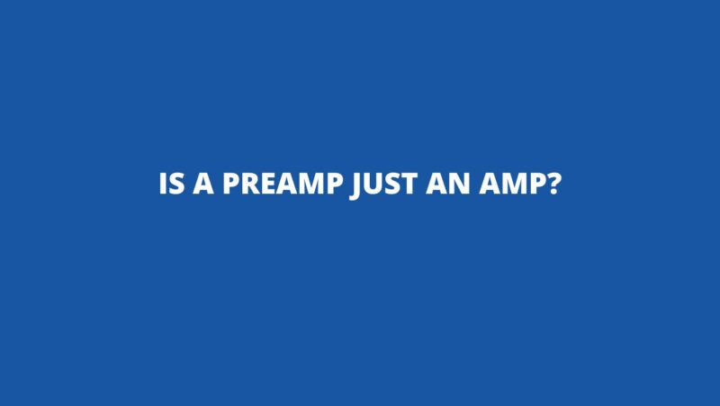 Is a preamp just an amp?