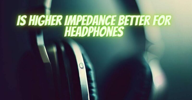 is-higher-impedance-better-for-headphones-all-for-turntables
