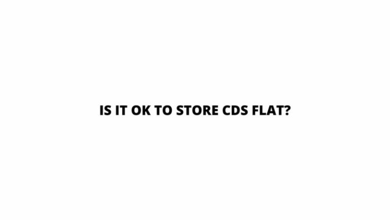 Cd Okay Is it OK to store CDs flat? - All For Turntables