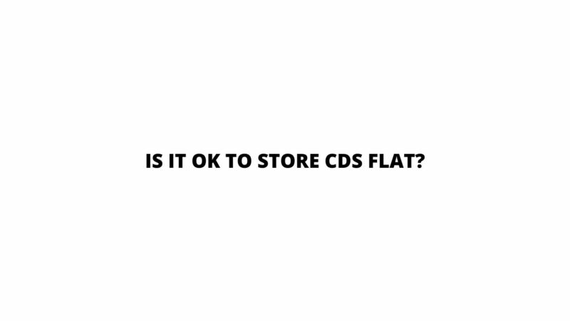 is-it-ok-to-store-cds-flat-all-for-turntables