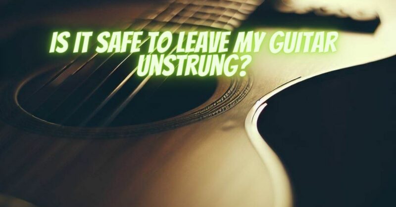 Is it safe to leave my guitar unstrung?