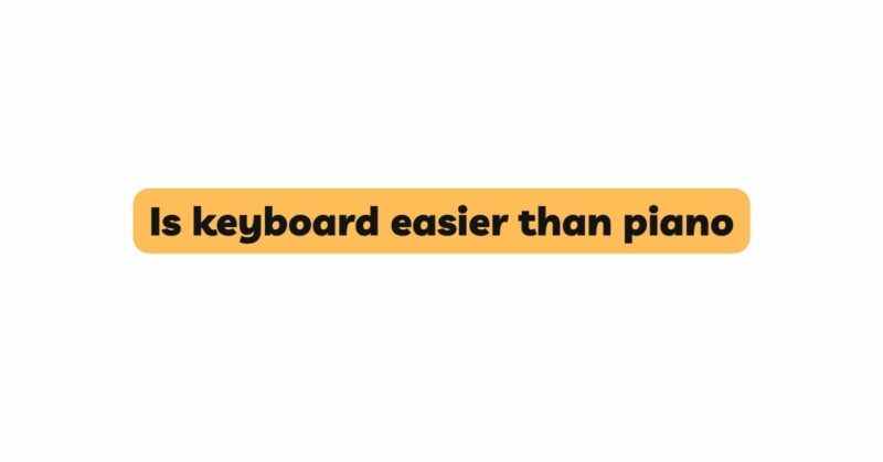 Is keyboard easier than piano