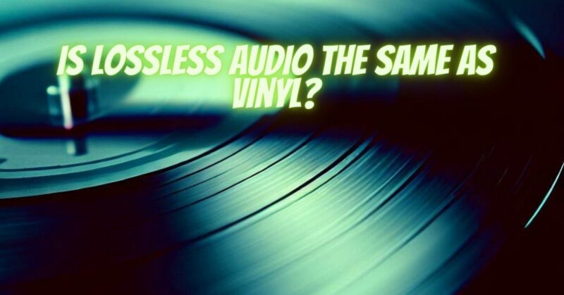 Is lossless audio the same as vinyl?