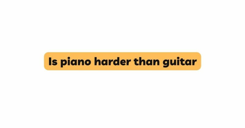  Is Piano Harder Than Guitar All For Turntables