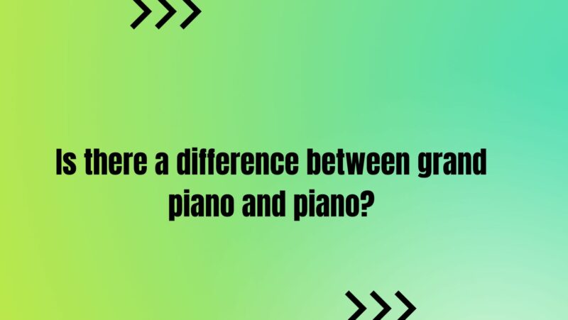 Is there a difference between grand piano and piano?