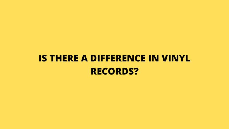 Is there a difference in vinyl records?