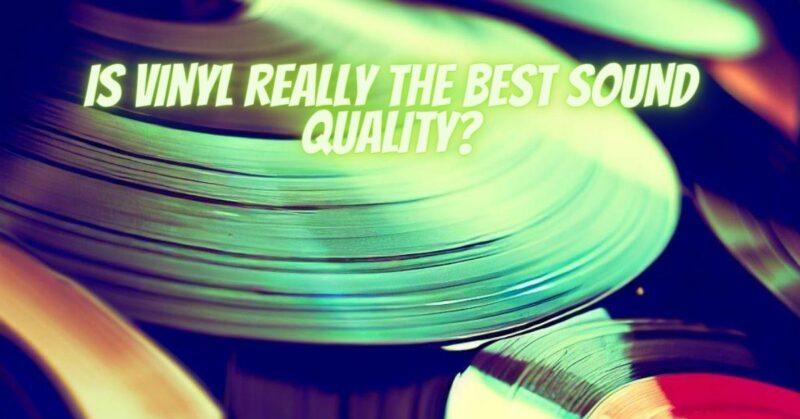 Is vinyl really the best sound quality?