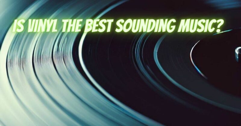 Is vinyl the best sounding music?