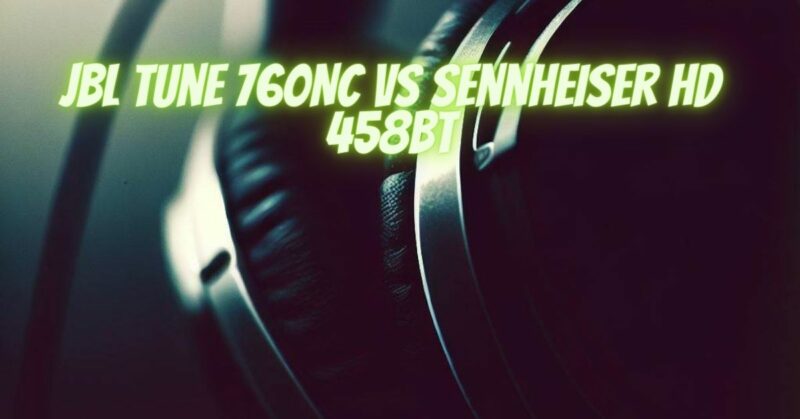 JBL Tune 760NC vs Sennheiser HD 458BT