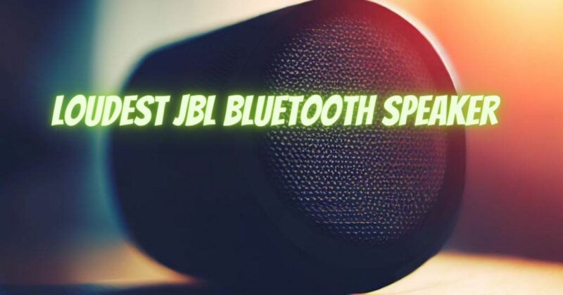 Loudest JBL Bluetooth speaker