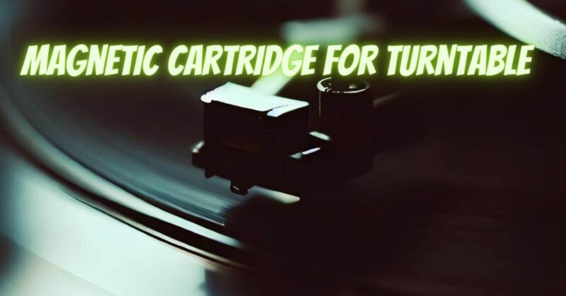 Magnetic cartridge for Turntable