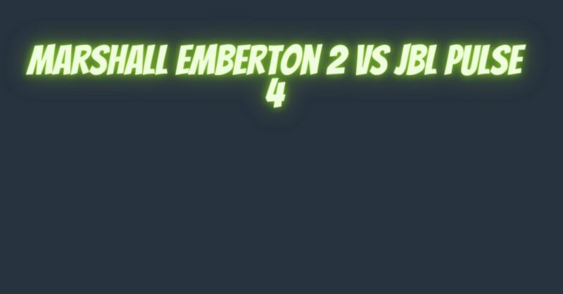 jbl pulse 4 vs marshall emberton 2