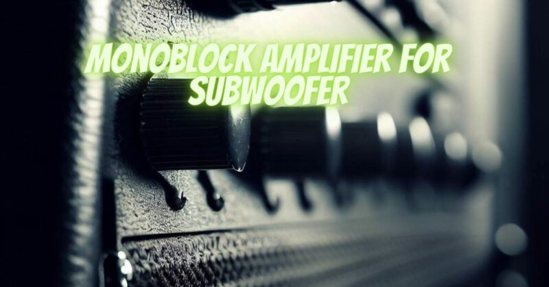 Monoblock Amplifier for subwoofer