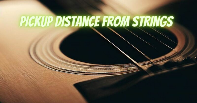 Pickup distance from strings