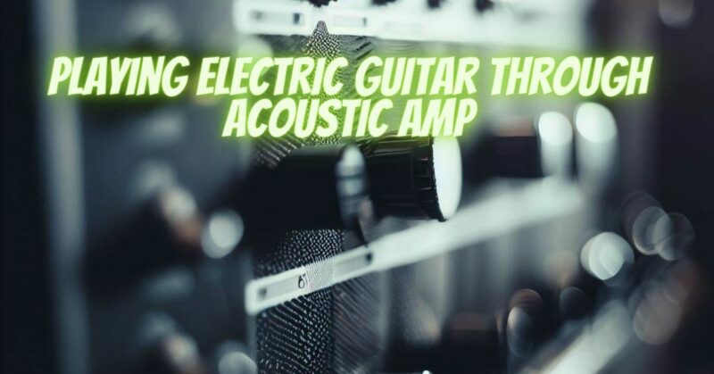 Playing electric guitar through acoustic amp